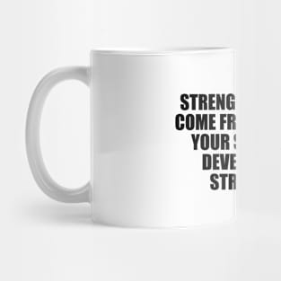 Strength does not come from winning. Your struggles develop your strengths Mug